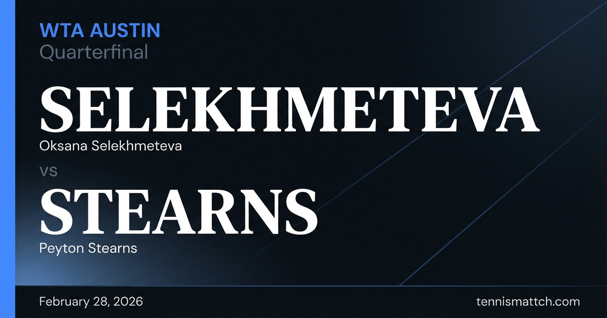 Oksana Selekhmeteva vs Peyton Stearns — WTA Austin 2026 Preview