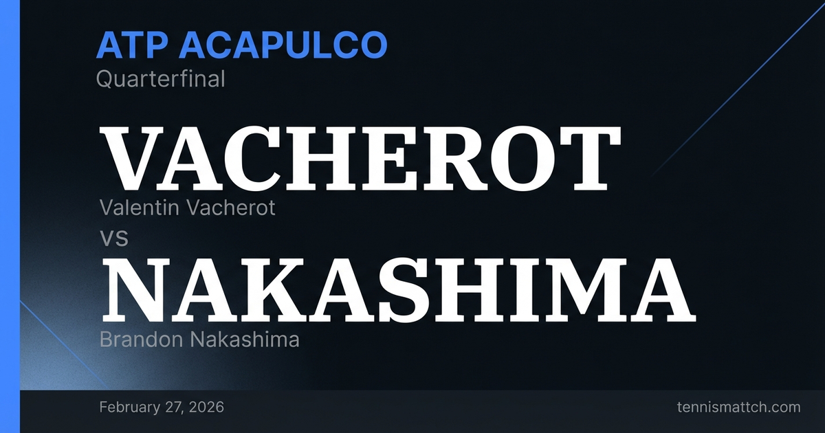Valentin Vacherot vs Brandon Nakashima — ATP Acapulco 2026 Preview